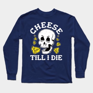 Cheese Till I Die - Cheese Skull Long Sleeve T-Shirt